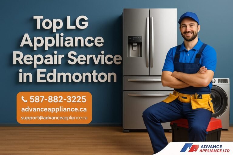 LG Appliance Repair Service in Edmonton – Professional, Fast, and Trusted Experts