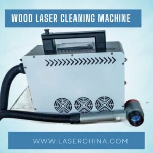 Elevate Your Woodworking with the Wood Laser Cleaning Machine from LaserChina