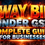 E Way Bill Under GST: Complete Guide for Businesses