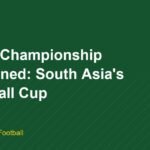 SAFF Championship Explained: South Asia’s Football Cup
