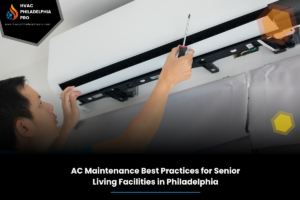 AC Maintenance Best Practices for Senior Living Facilities in Philadelphia