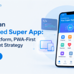 Building an AI-Powered Super App: A Cross-Platform, PWA-First Development Strategy