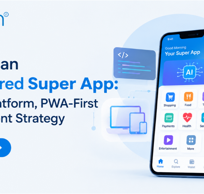 Building an AI-Powered Super App: A Cross-Platform, PWA-First Development Strategy