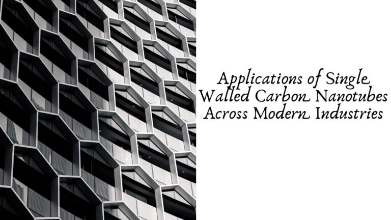 Applications of Single Walled Carbon Nanotubes Across Modern Industries