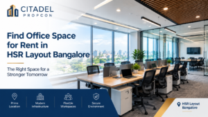 A Guide to Office Space for Rent in HSR Layout Bangalore | Citadel Propcon