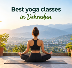 Best Yoga Classes in Dehradun for Fitness and Flexibility