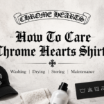 How to Care for Chrome Hearts Shirts