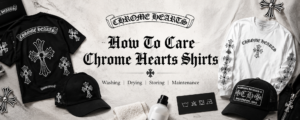 How to Care for Chrome Hearts Shirts