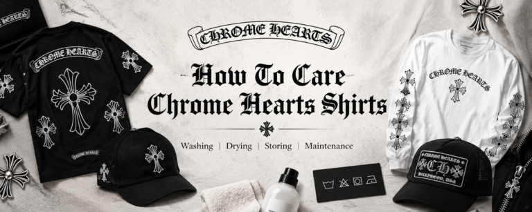 How to Care for Chrome Hearts Shirts