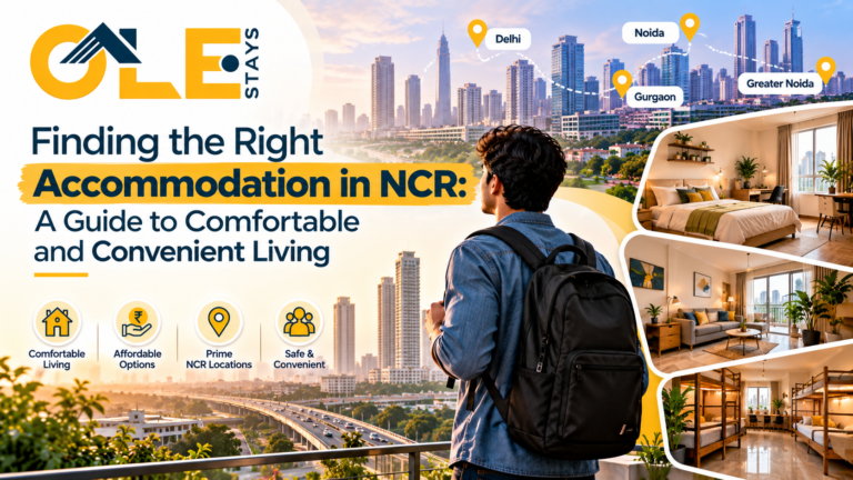 Finding the Right Accommodation in NCR: A Guide to Comfortable and Convenient Living