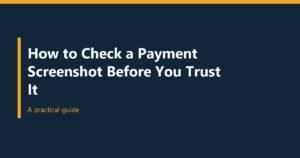 How to Check a Payment Screenshot Before You Trust It