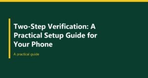 Two-Step Verification: A Practical Setup Guide for Your Phone