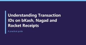 Understanding Transaction IDs on bKash, Nagad and Rocket Receipts