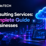 IT Consulting Services: A Complete Guide for Businesses