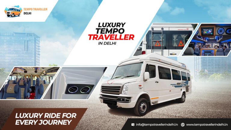 Tempo Traveller in Delhi: Comfortable Group Travel for Local and Outstation Trips