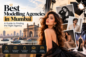Modelling Agencies in Mumbai: Services, Opportunities and How to Choose