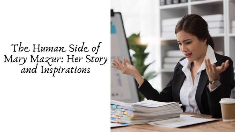 The Human Side of Mary Mazur: Her Story and Inspirations