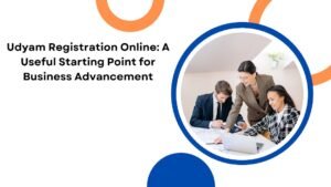 Udyam Registration Online: A Useful Starting Point for Business Advancement