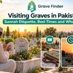 Visiting Graves in Pakistan: Sunnah Etiquette, Best Times and What to Bring
