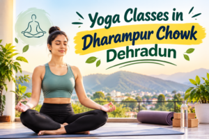 Yoga Classes in Dharampur Chowk Dehradun for Complete Well-Being